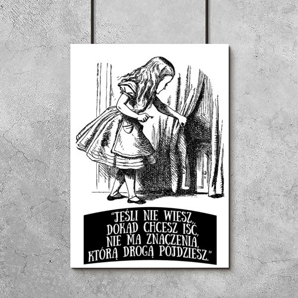 plakat jeśli nie wiesz dokąd chcesz iść, nie ma znaczenia, którą drogą pójdziesz