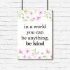 plakat z napisem In world you can be anything, be kind