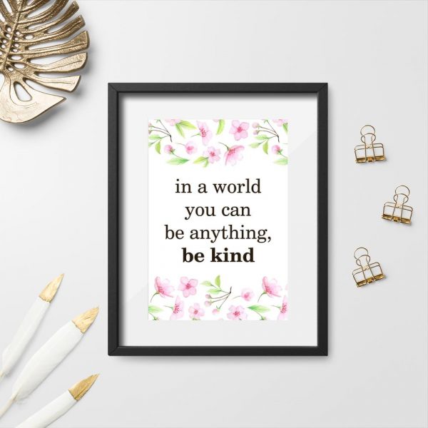plakat z motywem kwiatów i napisem In world you can be anything, be kind