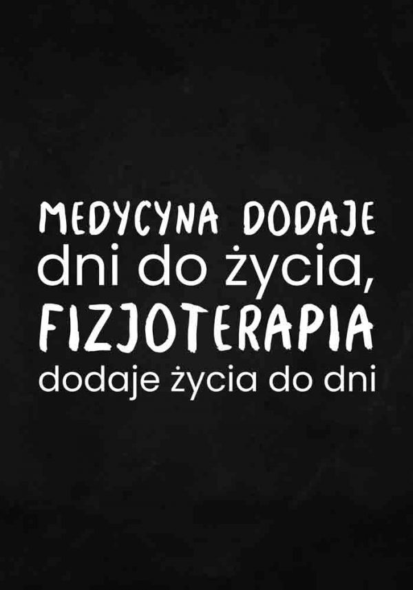 Plakat z napisem - Fizjoterapia dodaje życia do dni