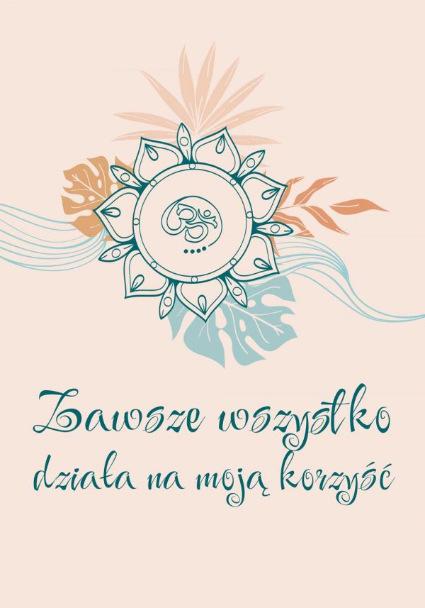 Plakat z sentencją: zawsze wszystko działa na moją korzyść