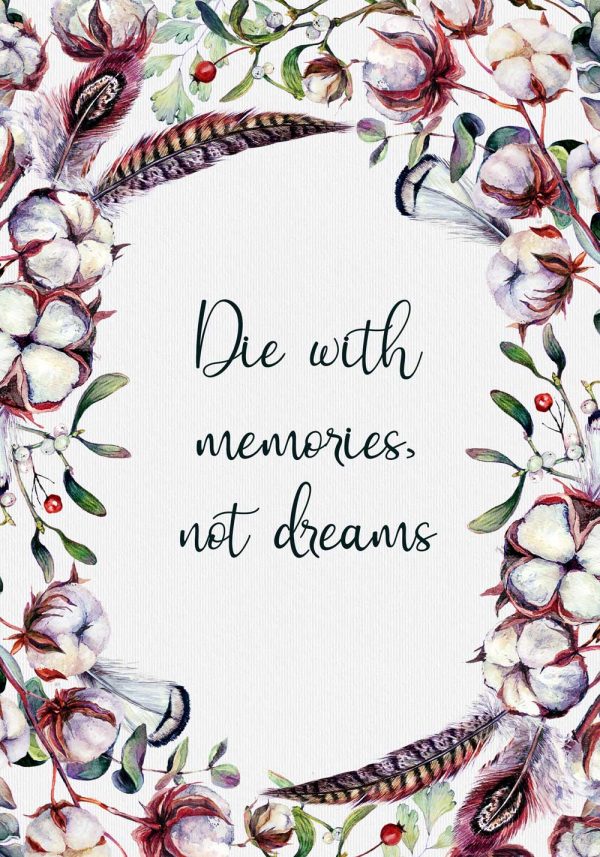 Plakat z życiowym motto: die with memories not dreams