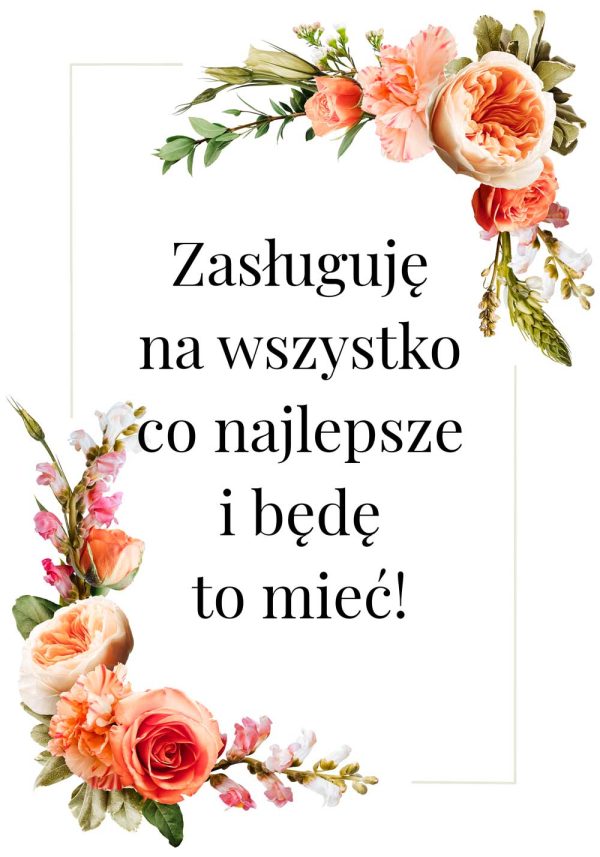 Plakat z maksymą: zasługuję na wszystko co najlepsze i będę to mieć!