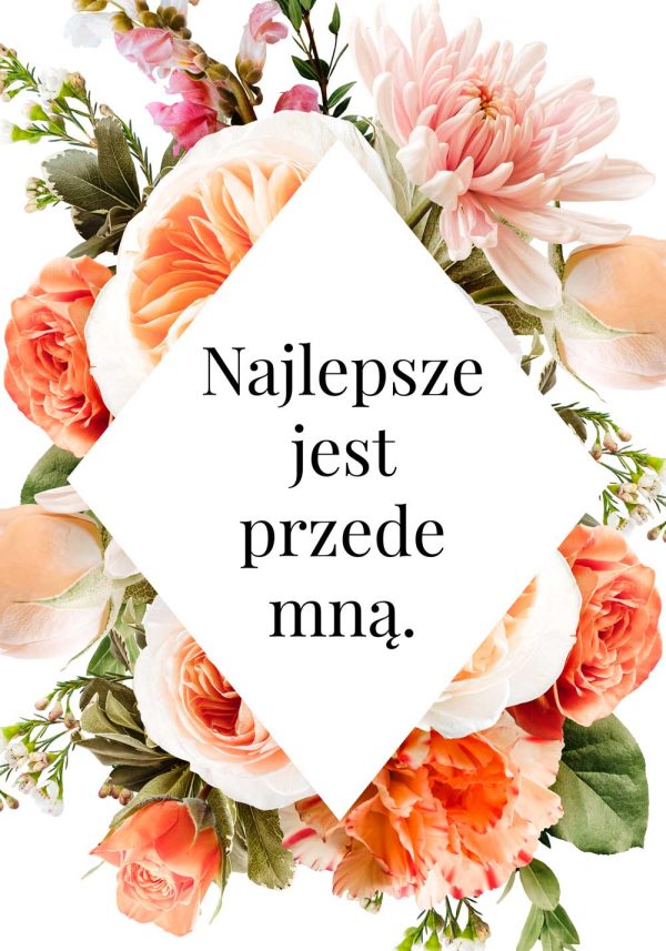Plakat z sentencją: najlepsze jest przede mną