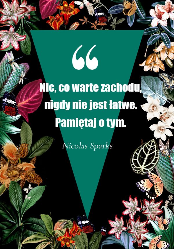 Plakat - Nic co warte zachodu, nigdy nie jest łatwe. Pamiętaj o tym.